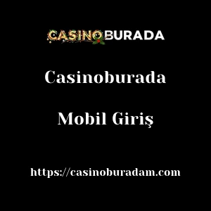 Casinoburada Mobil Giriş