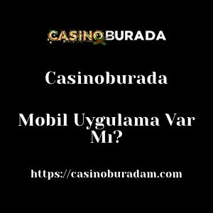 Casinoburada Mobil Uygulama Var Mı?