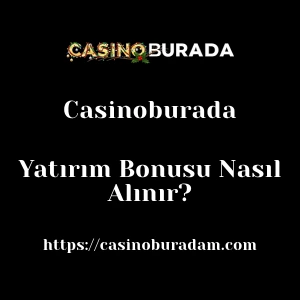 Casinoburada Yatırım Bonusu Nasıl Alınır?