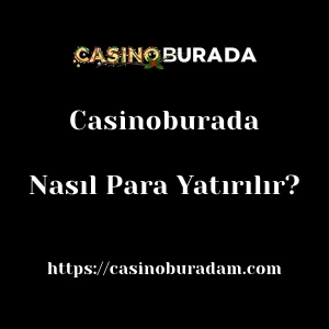 Casinoburada'ya Nasıl Para Yatırılır?
